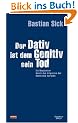 Der Dativ ist dem Genitiv sein Tod. Folge 01. Ein Wegweiser durch den Irrgarten der deutschen Sprache. Schmuckausgabe