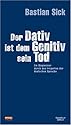 Der Dativ ist dem Genitiv sein Tod. Folge 01. Ein Wegweiser durch den Irrgarten der deutschen Sprache. Schmuckausgabe