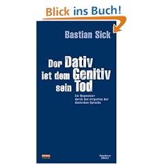 Der Dativ ist dem Genitiv sein Tod. Folge 01. Ein Wegweiser durch den Irrgarten der deutschen Sprache. Schmuckausgabe