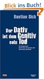 Der Dativ ist dem Genitiv sein Tod. Folge 01. Ein Wegweiser durch den Irrgarten der deutschen Sprache. Schmuckausgabe