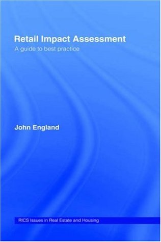 Retail Impact Assessment: A Guide to Best Practice (RICS Issues in Real Estate & Housing)