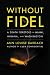 Without Fidel: A Death Foretold in Miami, Havana, and Washington