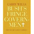 Bush's Fringe Government by Garry Wills and James Carroll