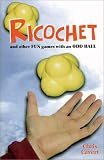 Ricochet and Other Fun Games With an Odd Ball
