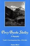 Percy Bysshe Shelley: A Biography; Youth`s Unextinguished Fire, 1792-1816