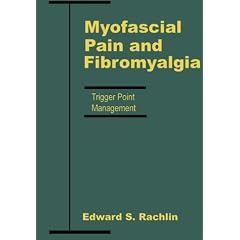 Myofascial Pain and Fibromyalgia: Trigger Point Management by Edward S. Rachlin