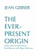 The Ever-present Origin: The Foundations and Manifestations of the Aperspectival World (Englis Series, No 1)