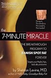 The 7-Minute Miracle: The Breakthrough Program to Banish Spot Fat Forever