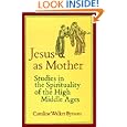 Jesus as Mother: Studies in the Spirituality of the High Middle Ages (Center for Medieval and Renaissance Studies, UCLA) by  Caroline Walker Bynum
