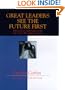 Great Leaders See the Future First: Taking Your Organization to the Top - In Five Revolutionary Steps