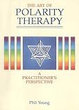 The Art of Polarity Therapy: A Practitioners Perspective