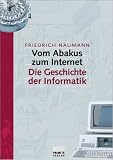 Vom Abakus zum Internet . Eine Geschichte der Informatik - Friedrich Naumann