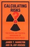 Calculating Risks? The Spatial and Political Dimensions of Hazardous Waste Policy (Regulation of Economic Activity)