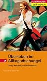 Überleben im Alltagsdschungel.