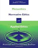 Metaethics, Normative Ethics, and Applied Ethics: Contemporary and Historical Readings