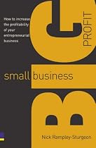 Small Business, Big Profit!: How to Increase the Profitability of Your Entrepreneurial Business