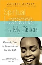 Spiritual Lessons For My Sisters: How to Get Over the Drama and Live Your Best Life!