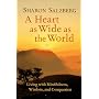 A Heart as Wide as the World: Living with Mindfulness, Wisdom and Compassion