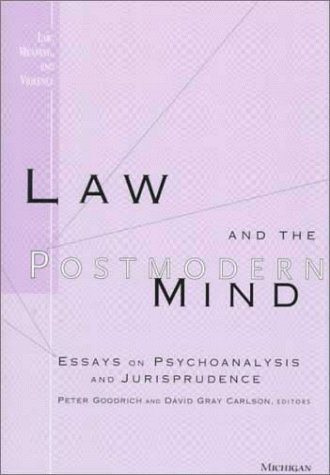 Law and the Postmodern Mind: Essays on Psychoanalysis and Jurisprudence (Law, Meaning, and Violence)