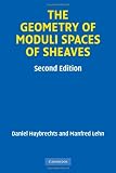 The Geometry of Moduli Spaces of Sheaves (Cambridge Mathematical Library)