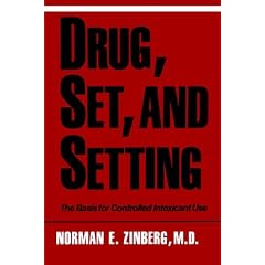 Drug, Set, and Setting: The Basis for Controlled Intoxicant Use