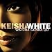 Keisha White-Watcha Gonna Do