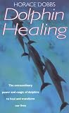 Dolphin Healing: The Science and Magic of Dolphins