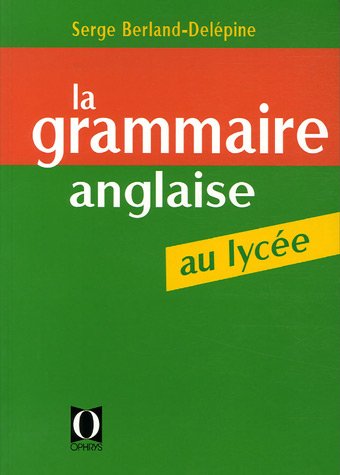 La grammaire anglaise au lyc�e : De la 2e au baccalaur�at