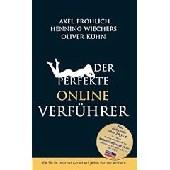 Der perfekte Online-Verf�hrer: Wie Sie im Internet garantiert jeden Partner erobern