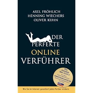 Der perfekte Online-Verführer: Wie Sie im Internet garantiert jeden Partner erobern Der perfekte Online-Verführer: Wie Sie im Internet garantiert jeden Partner erobern