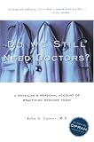 Do We Still Need Doctors?: A Physicians Personal Account of Practicing Medicine Today (Reflective Bioethics) (Reflective Bioethics)