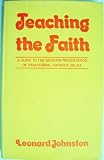 Teaching the faith : a guide to the modern presentation of traditional catholic belief
