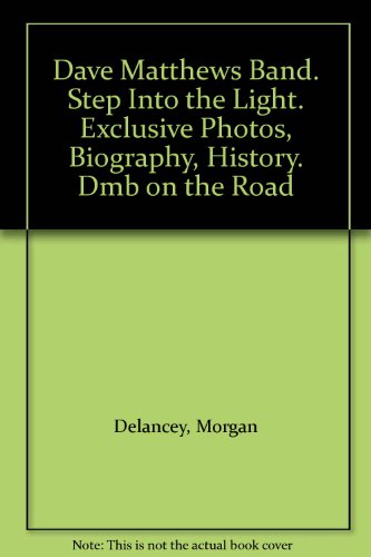 Dave Matthews Band. Step Into the Light. Exclusive Photos, Biography, History. Dmb on the Road