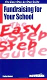 The Easy Step by Step Guide to Fundraising for Your School: How to Raise Money for Your School (Easy Step By Step Guide)