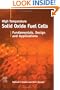 High-temperature Solid Oxide Fuel Cells: Fundamentals, Design and Applications