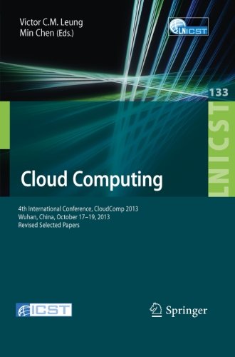 Download Cloud Computing: 4th International Conference, CloudComp 2013, Wuhan, China, October 17-19, 2013, Revised Selected Papers (Lecture Notes of the ... and Telecommunications Engineering) Download Cloud Computing: 4th International Conference, CloudComp 2013, Wuhan, China, October 17-19, 2013, Revised Selected Papers (Lecture Notes of the ... and Telecommunications Engineering)