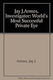 Jay J. Armes, investigator