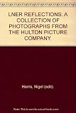 LNER reflections : a collection of photographs from the BBC Hulton Picture Library