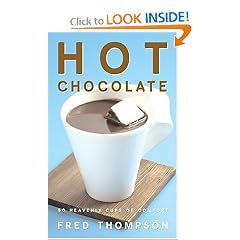 Hot Chocolate: 50 Heavenly Cups of Comfort