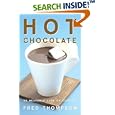 Hot Chocolate: 50 Heavenly Cups of Comfort