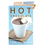 Hot Chocolate: 50 Heavenly Cups of Comfort