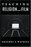 More details of book titled: Teaching Religion and Film (An American Academy of Religion Book)