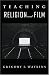 Book Teaching Religion and Film (An American Academy of Religion Book)