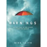 Warnings: The True Story of How Science Tamed the Weatherby Michael Ray Smith
