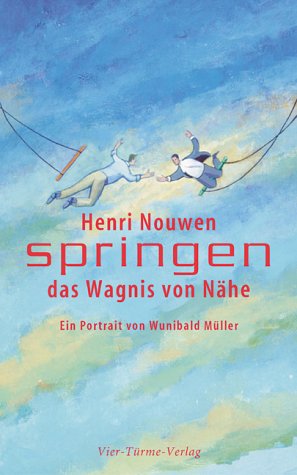 Henri Nouwen - Springen, das Wagnis von N�he