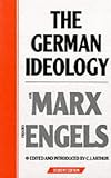 The German Ideology (Part 1 and Selections from Parts 2 and 3 and Supplementary Texts)