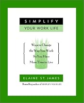 Simplify Your Work Life: Ways to Change the Way You Work so You Have More Time to Live