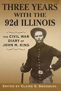 Three Years With the 92nd Illinois: The Civil War Diary of John M. King
