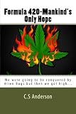 Formula 420-Mankinds only Hope