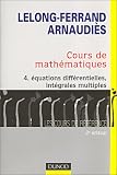 Cours de math�matiques, tome 4 : �quations diff�rentielles, int�grales multiples - Cours et exercices corrig�s
